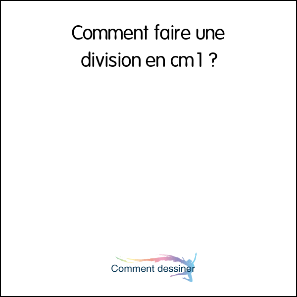 Comment faire une division en cm1